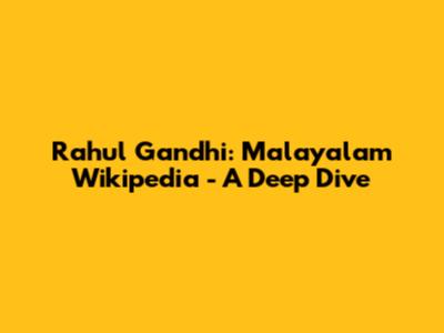 Rahul Gandhi: Malayalam Wikipedia - A Deep Dive