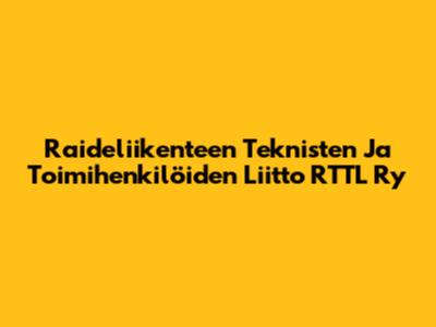 Raideliikenteen Teknisten Ja Toimihenkilöiden Liitto RTTL Ry