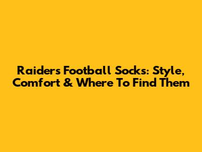 Raiders Football Socks: Style, Comfort & Where To Find Them