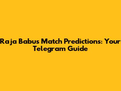Raja Babu's Match Predictions: Your Telegram Guide