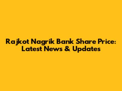 Rajkot Nagrik Bank Share Price: Latest News & Updates