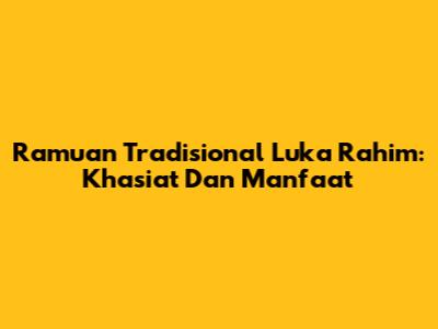 Ramuan Tradisional Luka Rahim: Khasiat Dan Manfaat