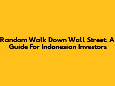 Random Walk Down Wall Street: A Guide For Indonesian Investors