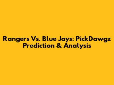 Rangers Vs. Blue Jays: PickDawgz Prediction & Analysis