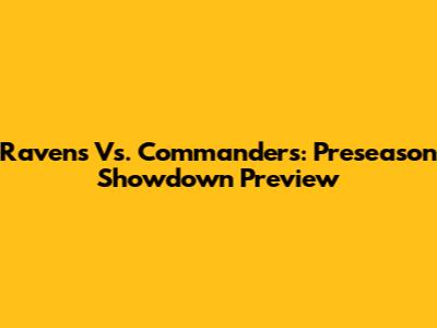 Ravens Vs. Commanders: Preseason Showdown Preview