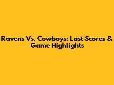 Ravens Vs. Cowboys: Last Scores & Game Highlights