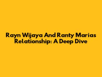 Rayn Wijaya And Ranty Maria's Relationship: A Deep Dive