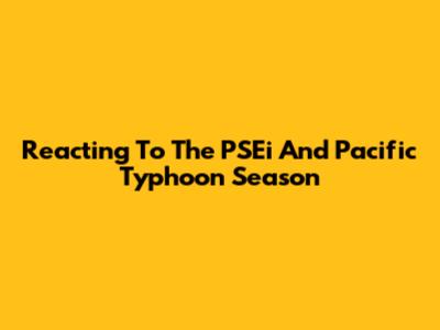 Reacting To The PSEi And Pacific Typhoon Season