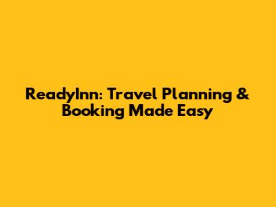 ReadyInn: Travel Planning & Booking Made Easy