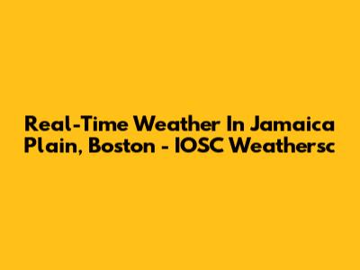 Real-Time Weather In Jamaica Plain, Boston - IOSC Weathersc