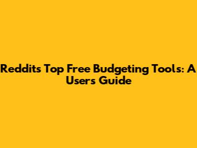 Reddit's Top Free Budgeting Tools: A User's Guide