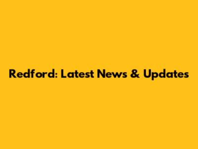 Redford: Latest News & Updates