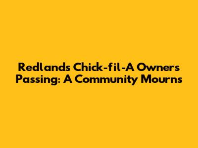 Redlands Chick-fil-A Owner's Passing: A Community Mourns