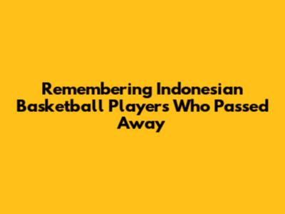 Remembering Indonesian Basketball Players Who Passed Away