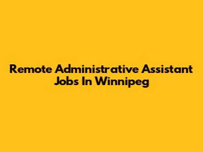 Remote Administrative Assistant Jobs In Winnipeg