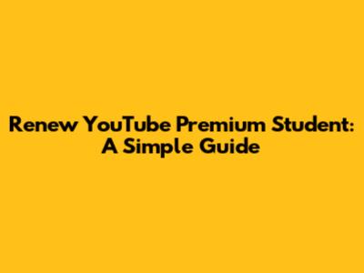 Renew YouTube Premium Student: A Simple Guide
