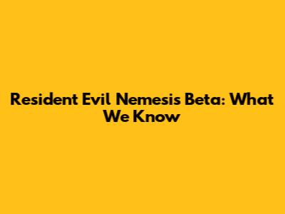 Resident Evil Nemesis Beta: What We Know