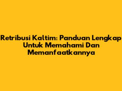 Retribusi Kaltim: Panduan Lengkap Untuk Memahami Dan Memanfaatkannya