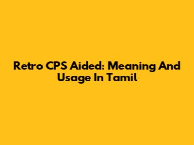 Retro CPS Aided: Meaning And Usage In Tamil
