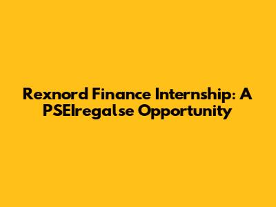 Rexnord Finance Internship: A PSEIregalse Opportunity
