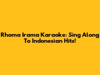 Rhoma Irama Karaoke: Sing Along To Indonesian Hits!