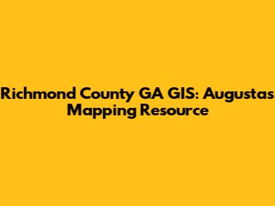 Richmond County GA GIS: Augusta's Mapping Resource