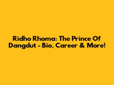 Ridho Rhoma: The Prince Of Dangdut - Bio, Career & More!