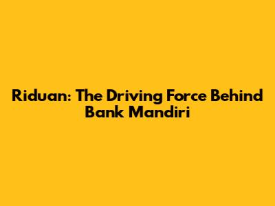 Riduan: The Driving Force Behind Bank Mandiri