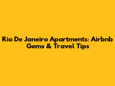 Rio De Janeiro Apartments: Airbnb Gems & Travel Tips