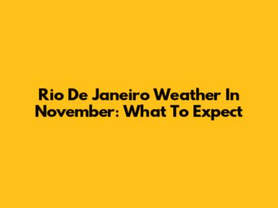Rio De Janeiro Weather In November: What To Expect