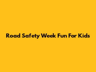 Road Safety Week Fun For Kids
