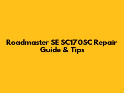 Roadmaster SE SC170SC Repair Guide & Tips