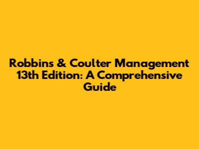 Robbins & Coulter Management 13th Edition: A Comprehensive Guide