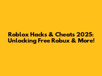 Roblox Hacks & Cheats 2025: Unlocking Free Robux & More!