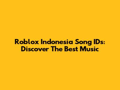 Roblox Indonesia Song IDs: Discover The Best Music