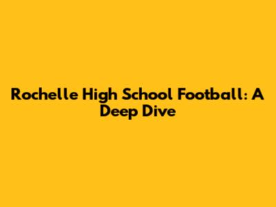 Rochelle High School Football: A Deep Dive