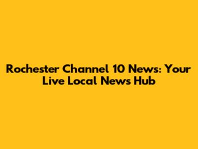 Rochester Channel 10 News: Your Live Local News Hub