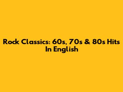 Rock Classics: 60s, 70s & 80s Hits In English