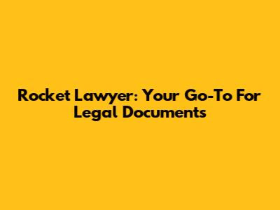 Rocket Lawyer: Your Go-To For Legal Documents