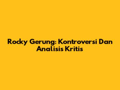 Rocky Gerung: Kontroversi Dan Analisis Kritis