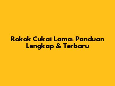 Rokok Cukai Lama: Panduan Lengkap & Terbaru