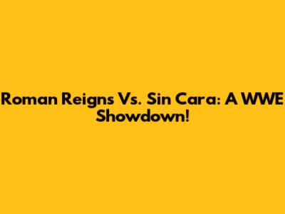 Roman Reigns Vs. Sin Cara: A WWE Showdown!