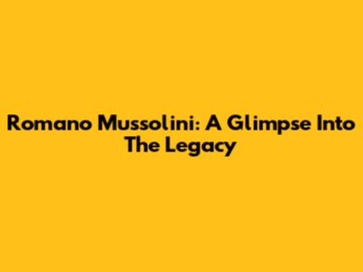 Romano Mussolini: A Glimpse Into The Legacy