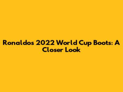 Ronaldo's 2022 World Cup Boots: A Closer Look