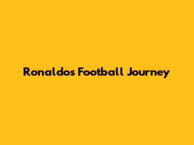 Ronaldo's Football Journey
