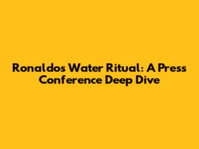 Ronaldo's Water Ritual: A Press Conference Deep Dive