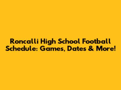 Roncalli High School Football Schedule: Games, Dates & More!