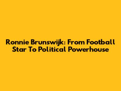 Ronnie Brunswijk: From Football Star To Political Powerhouse