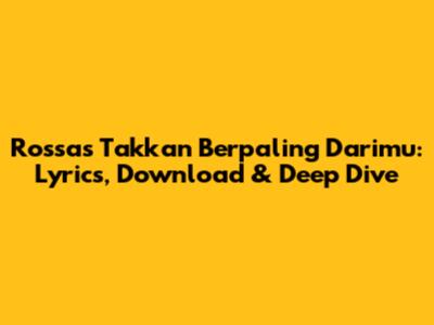 Rossa's 'Takkan Berpaling Darimu': Lyrics, Download & Deep Dive