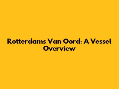Rotterdam's Van Oord: A Vessel Overview